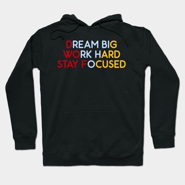 Dream Big, Work Hard, Stay Focused Hoodie by Absign